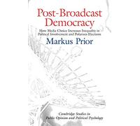 Post-Broadcast Democracy: How Media Choice Increases Inequality in Political Involvement and Polarizes Elections