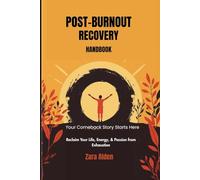 Post-Burnout Recovery Handbook: Your Comeback Story Starts Here: Reclaim Your Life, Energy, & Passion from Exhaustion