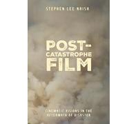 Post-Catastrophe Film: Cinematic Visions in the Aftermath of Disaster