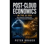 Post-Cloud Economics in the AI Era: Why Cloud-Era Thinking Fails in a World of Generated Intelligence
