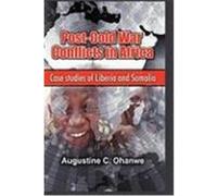 Post Cold War Conflicts in Africa: Case Studies of Liberia and Somalia Ohanwe, Augustine C. (Auteur)