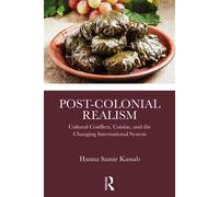 Post-Colonial Realism Cultural Conflicts, Cuisine, and the Changing International System - Hanna Samir Kassab - Routledge - ebook (ePub) - Livre