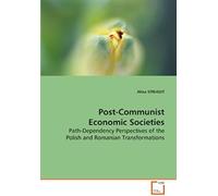 Post-Communist Economic Societies: Path-Dependency Perspectives Of The Polish And Romanian Transformations
