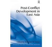 Post-Conflict Development in East Asia (Rethinking Asia and International Relations) - [Livre en VO] Brendan M Howe (Auteur)