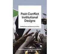Post-Conflict Institutional Design: Peacebuilding And Democracy In Africa