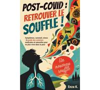 POST-COVID : RETROUVER LE SOUFFLE !: Symptômes, sommeil, stress : le guide des solutions médicales et naturelles pour ne plus vivre dans la peur