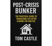 Post-Crisis Bunker™ - The Practical Guide to Rebuilding Life After Leaving the Shelter: How to Assess, Recover and Reconnect After Emergency Shelter Confinement
