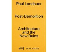 Post-Demolition Architecture and the New Ruins /anglais