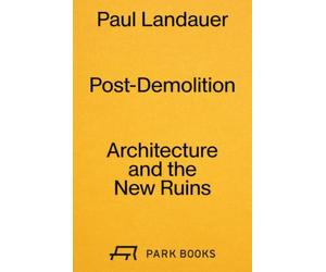 Post-Demolition Architecture and the New Ruins /anglais