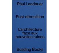 Post Démolition: L'Architecture Face aux Nouvelles Ruines