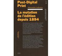 Post-Digital Print: La mutation de l'édition depuis 1894