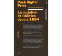 Post Digital Print La mutation de l'édition depuis 1894 - Alessandro Ludovico - B42 Eds - broché - Essai
