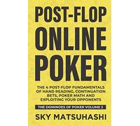 Post-flop Online Poker: The 4 Post-flop Fundamentals of Hand Reading, Continuation Bets, Poker Math and Exploiting Your Opponents