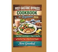Post Gastric Bypass Cookbook for Beginners 2026:Easy High-Protein Recipes, a Simple 30-Day Plan & Practical Tips to Help Prevent Regain