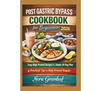 Post Gastric Bypass Cookbook for Beginners 2026:Easy High-Protein Recipes, a Simple 30-Day Plan & Practical Tips to Help Prevent Regain