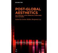 Post-Global Aesthetics: 21st Century Latin American Literatures And Cultures: 14 (Latin American Literatures In The World / Literaturas Latinoamericanas En El Mundo, 14)