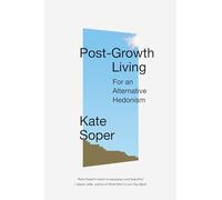 Post Growth Living: For an Alternative Hedonism