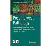 Post-Harvest Pathology: Plant Pathology In The 21st Century, Contributions To The 10th International Congress, Icpp 2013