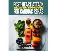 POST-HEART ATTACK DIABETIC COOKBOOK FOR CARDIAC REHAB: 90-Day Recovery Plan with Low-Sodium, Low-Carb Recipes for Type 2 Diabetes and Heart Healing
