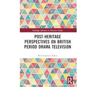 Post-heritage Perspectives on British Period Drama Television