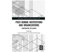 Post-Human Institutions And Organizations : Confronting The Matrix