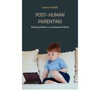 Post-Human Parenting Raising Children in an Enhanced World - Leona Varelli - Mindful Pages - ebook (ePub) - Livre