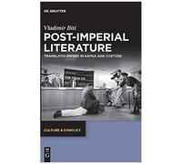 Post-Imperial Literature: Translatio Imperii In Kafka And Coetzee: 20 (Culture & Conflict, 20)