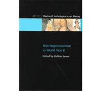 Post-Impressionism to World War II, Blackwell Anthologies in Art History Debbie Lewer (Auteur)