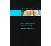 Post-Impressionism to World War II, Blackwell Anthologies in Art History Debbie Lewer (Auteur)