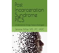 Post Incarceration Syndrome PICS: Understand things have changed