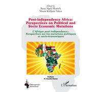 Post-independence Africa: Perspectives on Political and Socio Economic Mutations L'Afrique post indépendance : Perspectives sur les mutations politiques et socio-économiques - René Ngek Monteh - L'har