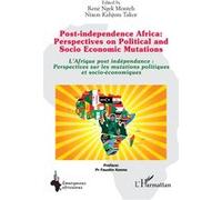Post-independence Africa: Perspectives on Political and Socio Economic Mutations René Ngek Monteh (Auteur), Nixon Kahjum Takor (Auteur), Faustin Kenne (Préface)