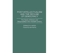 Post-Intellectualism And The Decline Of Democracy