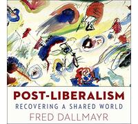 Post-libéralisme : Récupérer un monde partagé