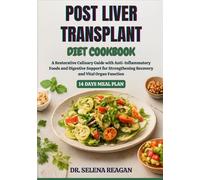 POST LIVER TRANSPLANT DIET COOKBOOK: A Restorative Culinary Guide with Anti-Inflammatory Foods and Digestive Support for Strengthening Recovery and Vital Organ Function