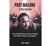 POST MALONE : A New Sound: The Untold Story of a Genre-Defying Icon’s Rise, Artistry, and Legacy