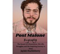 Post Malone Biography: The Sound of a Generation: His Life, Struggles, and the Inspiring Journey to Fame