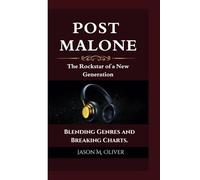 POST MALONE: The Rockstar of a New Generation Blending Genres and Breaking Charts.
