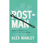 Post-Man: Essays on Being a Neurodivergent Non-Binary Person