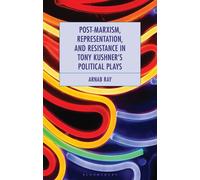 Post-Marxism, Representation, and Resistance in Tony Kushner's Political Plays - Arnab Ray - Bloomsbury Academic - ebook (ePub) - Livre