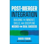 Post-Merger Integration: Building the Mindset, Skills, and Discipline Needed for Deal Success