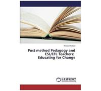Post Method Pedagogy And Esl/Efl Teachers: Educating For Change