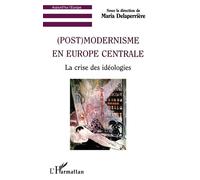 (post) modernisme en europe centrale La crise des idéologies - Maria Delaperriere - L'harmattan - broché - Livre