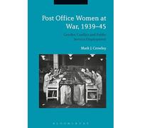 Post Office Women at War, 1939-45: Gender, Conflict and Public Service Employment