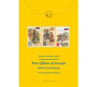 Post Offices of Europe 18th - 21st Century A Comparative History - Muriel Le Roux - Peter Lang - broché - Essai