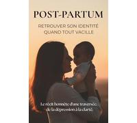 Post-partum : retrouver son identité quand tout vacille: Dépression post-partum, perte de soi : des repères concrets et des Petites Lueurs pour tenir ... Pour toutes les mères qui se sentent seules.