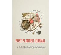 Post Planner Journal: 52 Weeks of Social Media Planning Made Simple