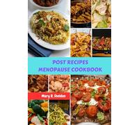 POST RECIPES MENOPAUSE COOKBOOK: High-protein Science-Based Delicious Mediterranean Savory Nutrition Meal Plan To manage Weight With Natural hormonal Wellness Food Diet Dishes