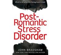 Post-Romantic Stress Disorder: What to do when the honeymoon is over by Bradshaw, John (January 1, 2015) Paperback