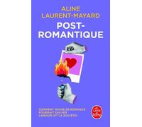 Post-Romantique - Comment Moins De Romance Pourrait Sauver L'amour (Et La Société)